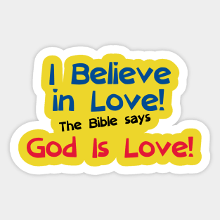 I Believe in Love! The Bible says God is Love! (00001) Sticker